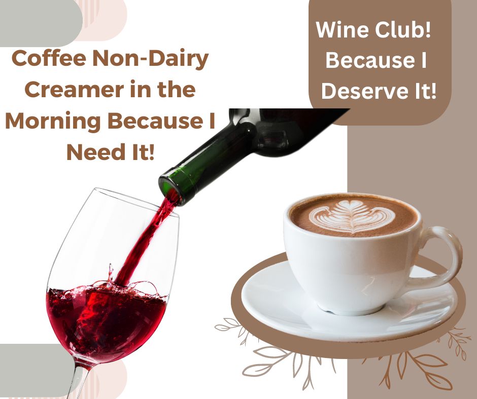 coffee non dairy creamer because I need it. Wine Club because I deserve it